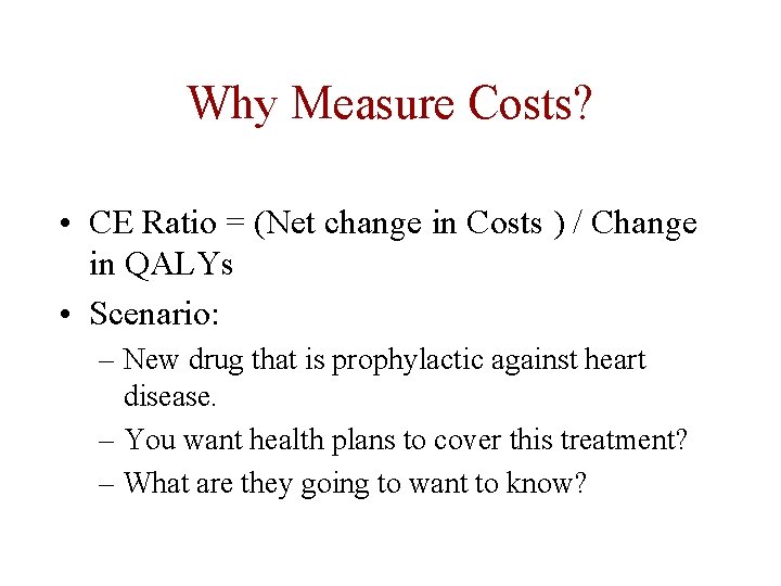 Why Measure Costs? • CE Ratio = (Net change in Costs ) / Change Why Measure Costs? • CE Ratio = (Net change in Costs ) / Change