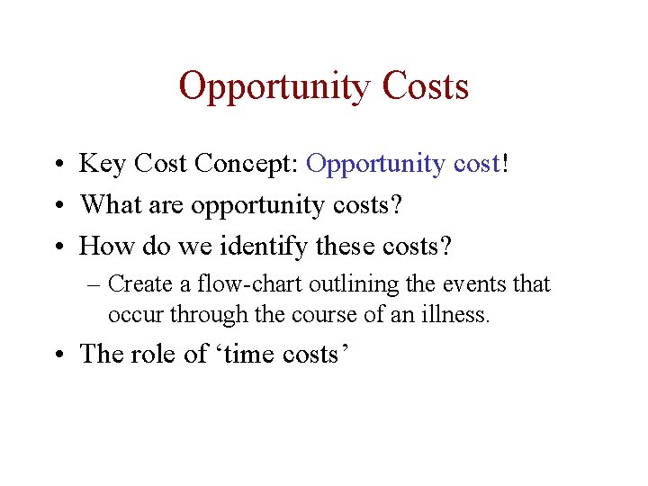 Opportunity Costs • Key Cost Concept: Opportunity cost! • What are opportunity costs? • Opportunity Costs • Key Cost Concept: Opportunity cost! • What are opportunity costs? •