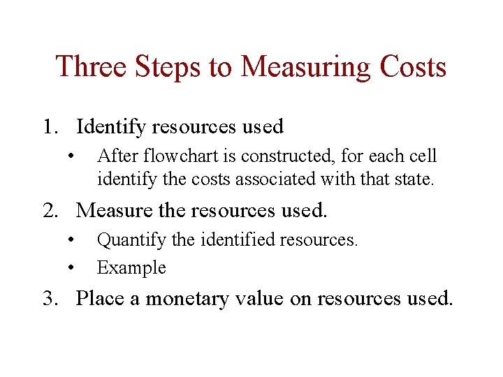 Three Steps to Measuring Costs 1. Identify resources used • After flowchart is constructed, Three Steps to Measuring Costs 1. Identify resources used • After flowchart is constructed,
