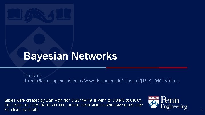 Bayesian Networks Dan Roth danroth@seas. upenn. edu|http: //www. cis. upenn. edu/~danroth/|461 C, 3401 Walnut