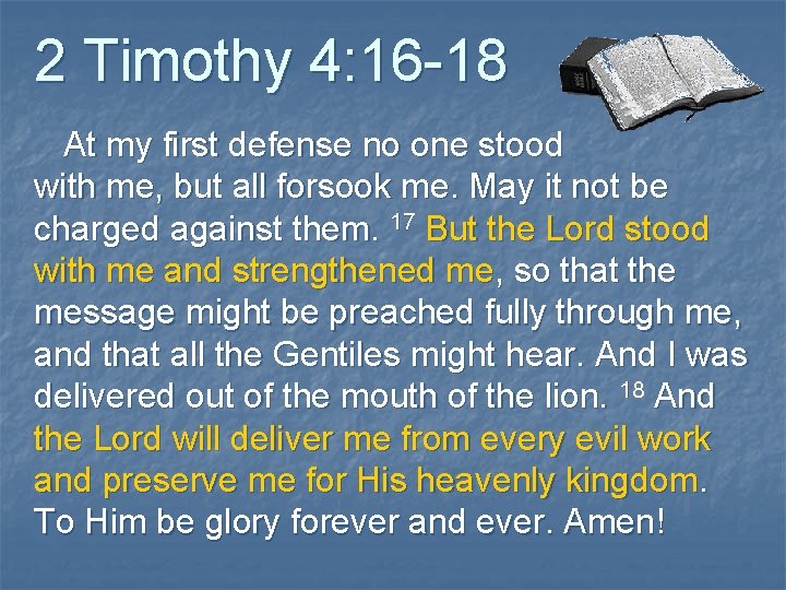 2 Timothy 4: 16 -18 At my first defense no one stood with me,