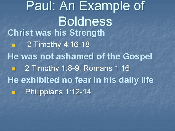 Paul: An Example of Boldness Christ was his Strength n 2 Timothy 4: 16