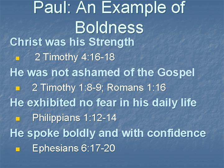 Paul: An Example of Boldness Christ was his Strength n 2 Timothy 4: 16