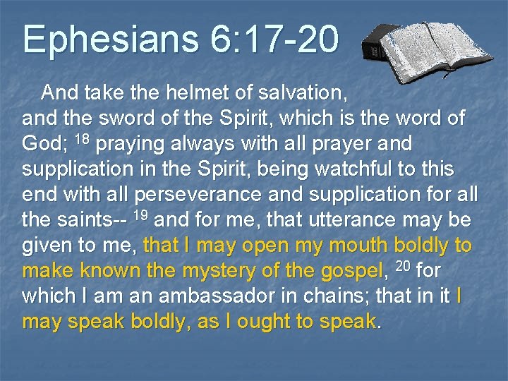 Ephesians 6: 17 -20 And take the helmet of salvation, and the sword of