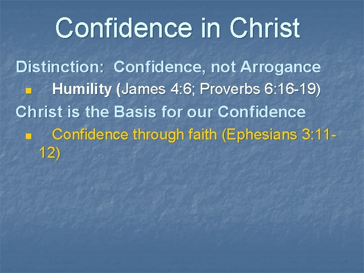 Confidence in Christ Distinction: Confidence, not Arrogance n Humility (James 4: 6; Proverbs 6: