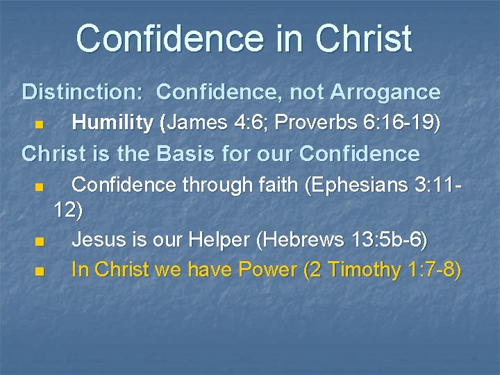 Confidence in Christ Distinction: Confidence, not Arrogance n Humility (James 4: 6; Proverbs 6: