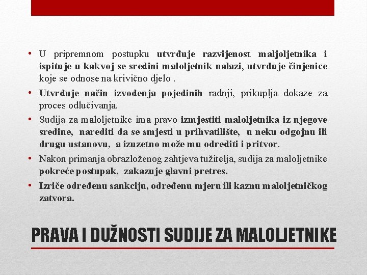  • U pripremnom postupku utvrđuje razvijenost maljoljetnika i ispituje u kakvoj se sredini