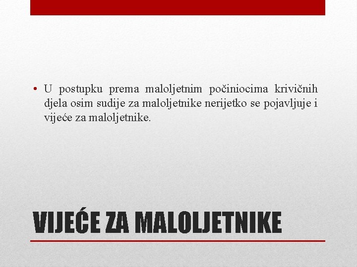  • U postupku prema maloljetnim počiniocima krivičnih djela osim sudije za maloljetnike nerijetko