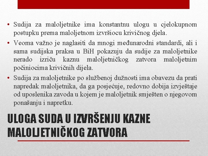  • Sudija za maloljetnike ima konstantnu ulogu u cjelokupnom postupku prema maloljetnom izvršiocu