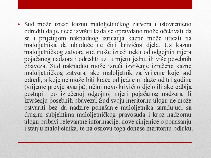  • Sud može izreći kaznu maloljetničkog zatvora i istovremeno odrediti da je neće