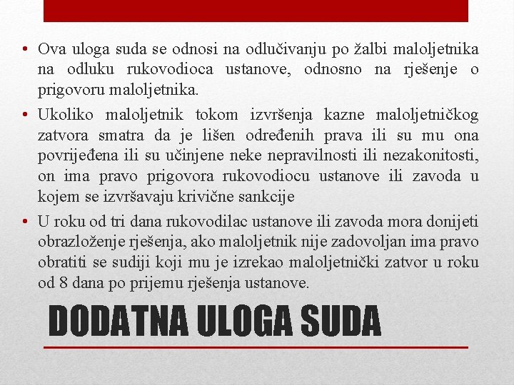  • Ova uloga suda se odnosi na odlučivanju po žalbi maloljetnika na odluku