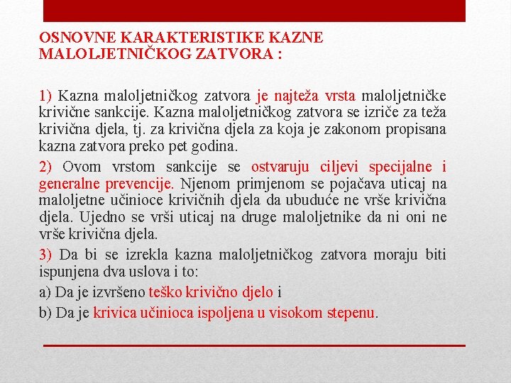 OSNOVNE KARAKTERISTIKE KAZNE MALOLJETNIČKOG ZATVORA : 1) Kazna maloljetničkog zatvora je najteža vrsta maloljetničke