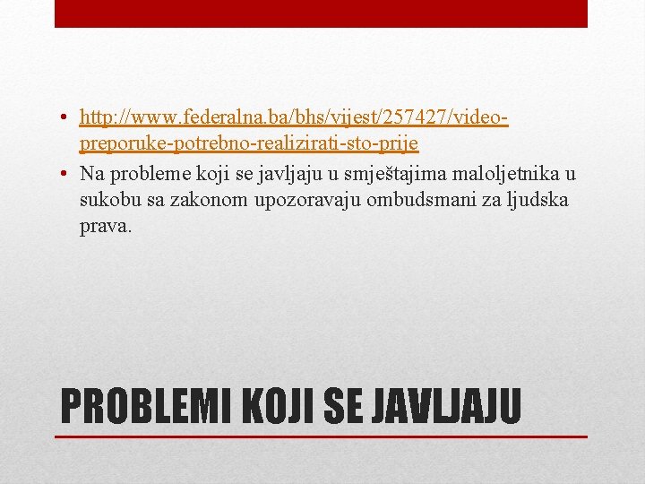  • http: //www. federalna. ba/bhs/vijest/257427/videopreporuke-potrebno-realizirati-sto-prije • Na probleme koji se javljaju u smještajima