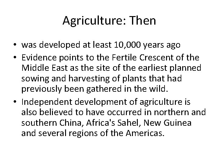 Agriculture: Then • was developed at least 10, 000 years ago • Evidence points