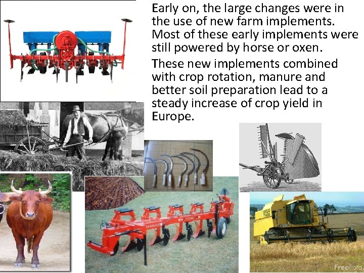 Early on, the large changes were in the use of new farm implements. Most