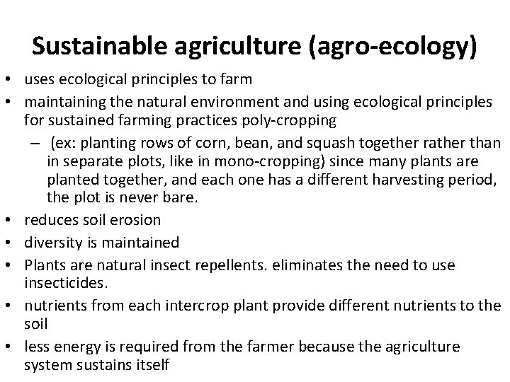 Sustainable agriculture (agro-ecology) • uses ecological principles to farm • maintaining the natural environment