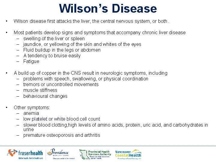 Wilson’s Disease • Wilson disease first attacks the liver, the central nervous system, or Wilson’s Disease • Wilson disease first attacks the liver, the central nervous system, or