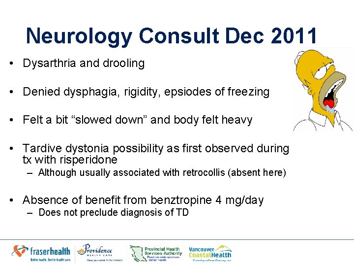 Neurology Consult Dec 2011 • Dysarthria and drooling • Denied dysphagia, rigidity, epsiodes of Neurology Consult Dec 2011 • Dysarthria and drooling • Denied dysphagia, rigidity, epsiodes of