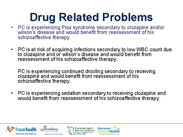 Drug Related Problems • PC is experiencing Pisa syndrome secondary to clozapine and/or wilson’s Drug Related Problems • PC is experiencing Pisa syndrome secondary to clozapine and/or wilson’s