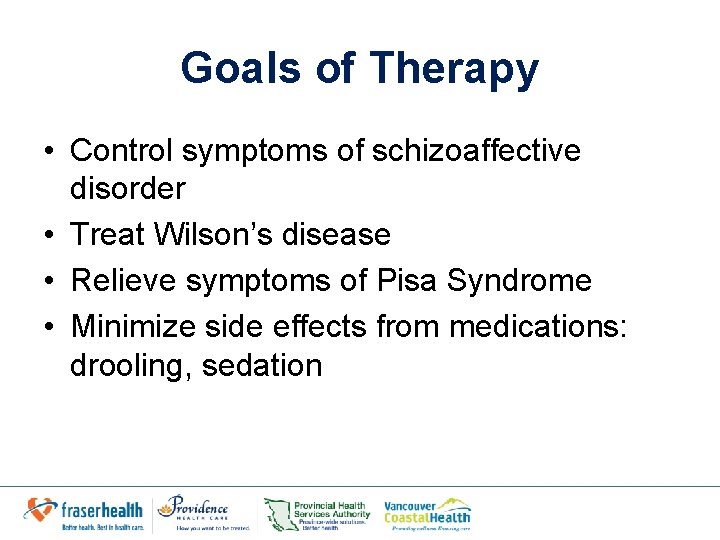Goals of Therapy • Control symptoms of schizoaffective disorder • Treat Wilson’s disease • Goals of Therapy • Control symptoms of schizoaffective disorder • Treat Wilson’s disease •