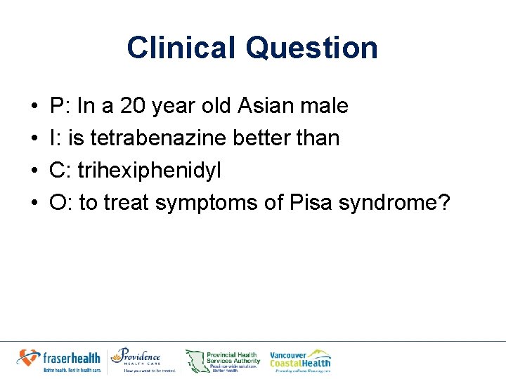 Clinical Question • • P: In a 20 year old Asian male I: is Clinical Question • • P: In a 20 year old Asian male I: is