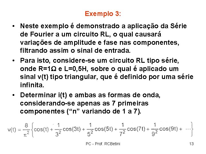 Exemplo 3: • Neste exemplo é demonstrado a aplicação da Série de Fourier a