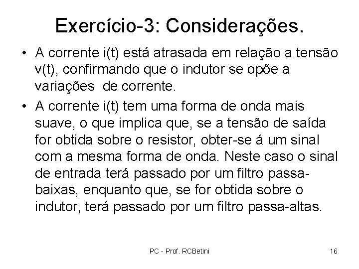 Exercício-3: Considerações. • A corrente i(t) está atrasada em relação a tensão v(t), confirmando