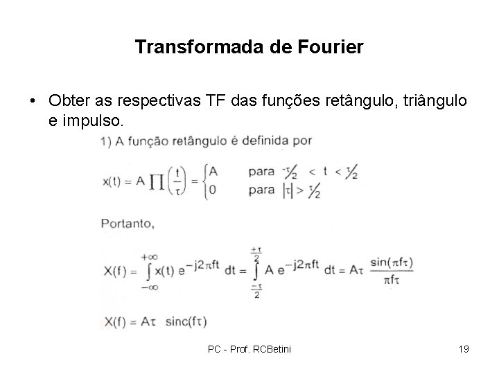 Transformada de Fourier • Obter as respectivas TF das funções retângulo, triângulo e impulso.