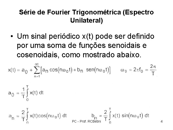 Série de Fourier Trigonométrica (Espectro Unilateral) • Um sinal periódico x(t) pode ser definido