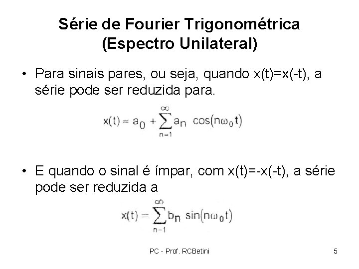 Série de Fourier Trigonométrica (Espectro Unilateral) • Para sinais pares, ou seja, quando x(t)=x(-t),