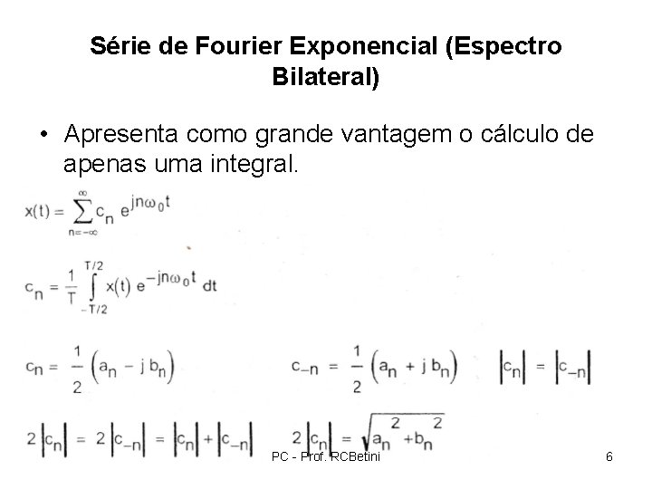 Série de Fourier Exponencial (Espectro Bilateral) • Apresenta como grande vantagem o cálculo de