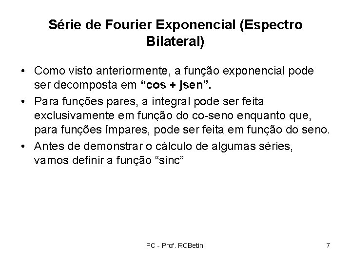 Série de Fourier Exponencial (Espectro Bilateral) • Como visto anteriormente, a função exponencial pode