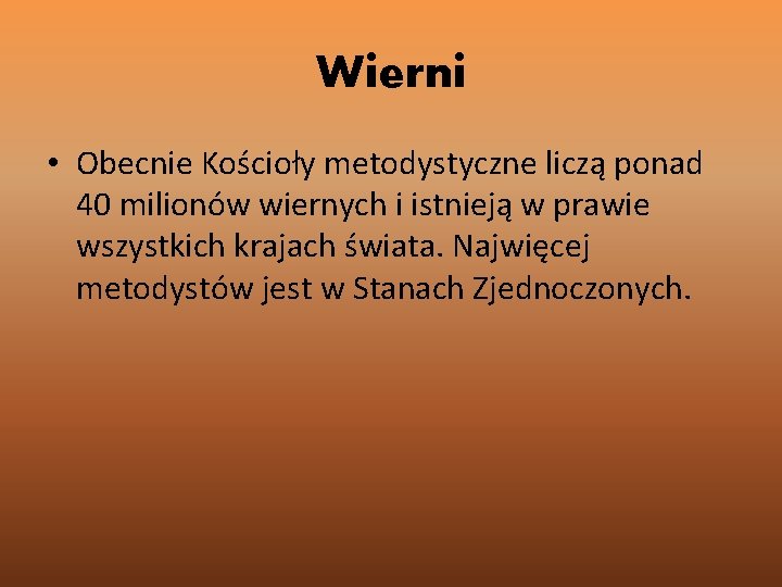 Wierni • Obecnie Kościoły metodystyczne liczą ponad 40 milionów wiernych i istnieją w prawie