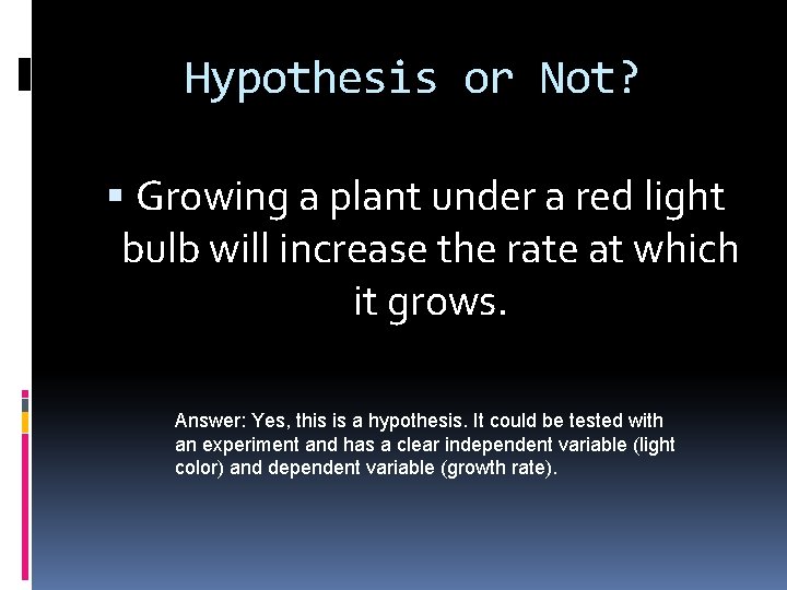 Hypothesis or Not? Growing a plant under a red light bulb will increase the