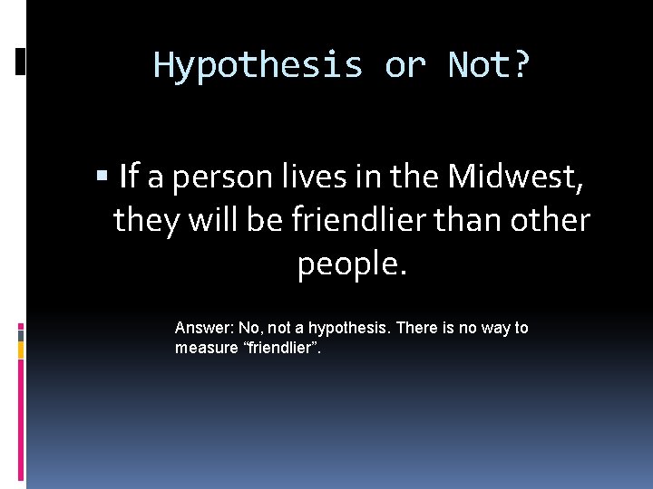Hypothesis or Not? If a person lives in the Midwest, they will be friendlier