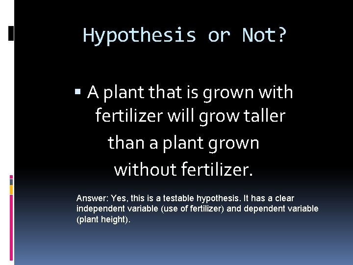 Hypothesis or Not? A plant that is grown with fertilizer will grow taller than