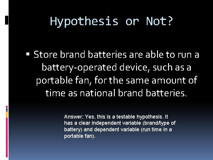 Hypothesis or Not? Store brand batteries are able to run a battery-operated device, such