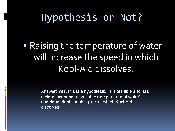 Hypothesis or Not? Raising the temperature of water will increase the speed in which