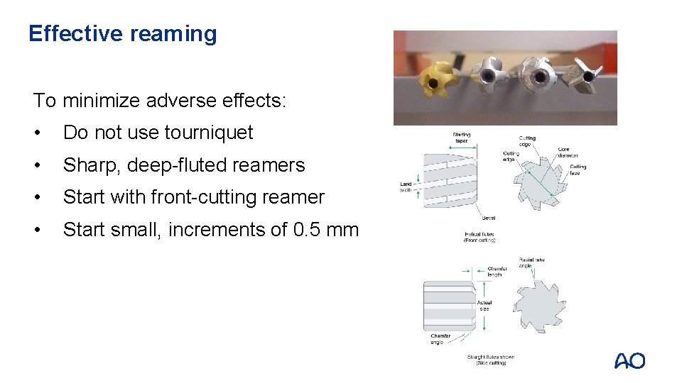 Effective reaming To minimize adverse effects: • Do not use tourniquet • Sharp, deep-fluted