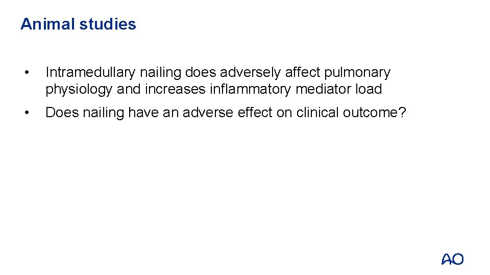Animal studies • Intramedullary nailing does adversely affect pulmonary physiology and increases inflammatory mediator