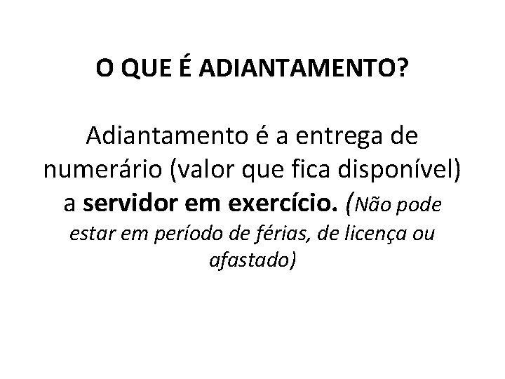 O QUE É ADIANTAMENTO? Adiantamento é a entrega de numerário (valor que fica disponível)