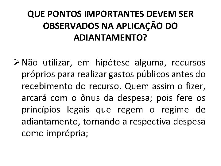 QUE PONTOS IMPORTANTES DEVEM SER OBSERVADOS NA APLICAÇÃO DO ADIANTAMENTO? Ø Não utilizar, em