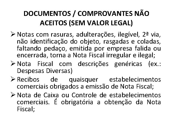 DOCUMENTOS / COMPROVANTES NÃO ACEITOS (SEM VALOR LEGAL) Ø Notas com rasuras, adulterações, ilegível,