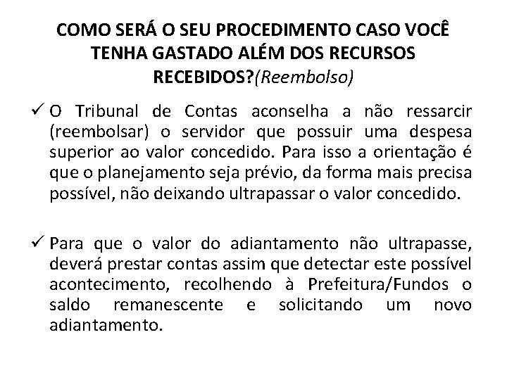 COMO SERÁ O SEU PROCEDIMENTO CASO VOCÊ TENHA GASTADO ALÉM DOS RECURSOS RECEBIDOS? (Reembolso)