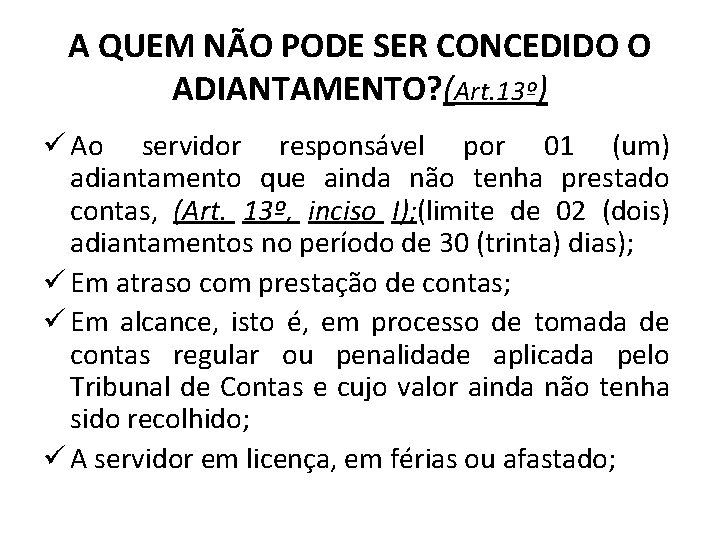 A QUEM NÃO PODE SER CONCEDIDO O ADIANTAMENTO? (Art. 13º) ü Ao servidor responsável