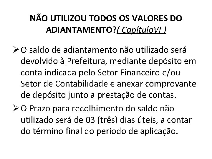 NÃO UTILIZOU TODOS OS VALORES DO ADIANTAMENTO? ( Capítulo. VI ) Ø O saldo