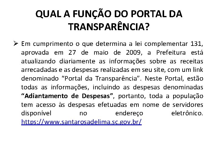 QUAL A FUNÇÃO DO PORTAL DA TRANSPARÊNCIA? Ø Em cumprimento o que determina a