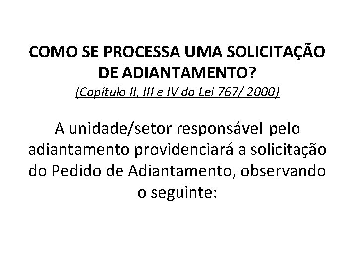 COMO SE PROCESSA UMA SOLICITAÇÃO DE ADIANTAMENTO? (Capítulo II, III e IV da Lei