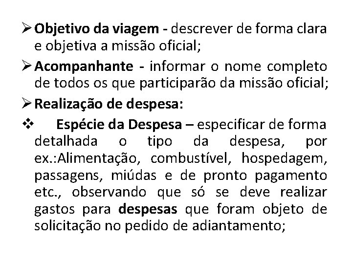 Ø Objetivo da viagem - descrever de forma clara e objetiva a missão oficial;