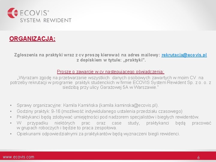 ORGANIZACJA: Zgłoszenia na praktyki wraz z cv proszę kierować na adres mailowy: rekrutacja@ecovis. pl